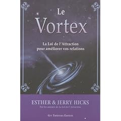 Le Vortex : La Loi de l'Attraction pour am�liorer vos relations