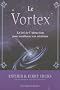 Le Vortex : La Loi de l'Attraction pour am�liorer vos relations