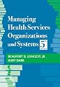 Managing Health Services Organizations and Systems, 5th Edition (MHSOS)