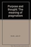 Purpose and thought : the meaning of pragmatism