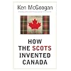 How The Scots Invented Canada