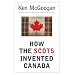 How The Scots Invented Canada