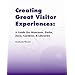 Creating Great Visitor Experiences: A Guide for Museums, Parks, Zoos, Gardens, and Libraries