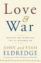 Love and War: Finding the Marriage You've Dreamed Of by John Eldredge; Stasi Eldredge