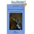 Eduquer � la motivation : Cette force qui fait r�ussir