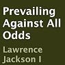 Prevailing Against All Odds