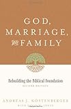 God, Marriage, and Family (Second Edition): Rebuilding the Biblical Foundation