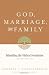 God, Marriage, and Family (Second Edition): Rebuilding the Biblical Foundation