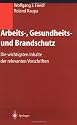 Arbeits-, Gesundheits- und Brandschutz: Die wichtigsten Inhalte der relevanten Vorschriften