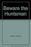 Beware the huntsman