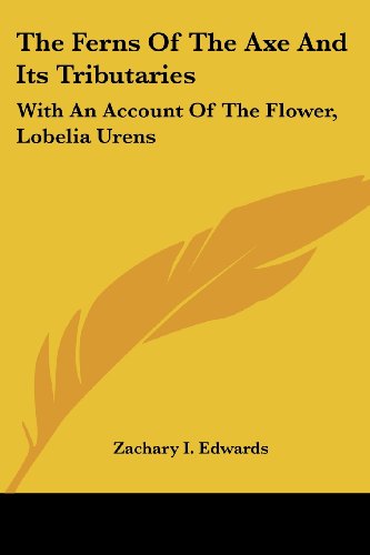The Ferns of the Axe and Its Tributaries: With an Account of the Flower, Lobelia Urens