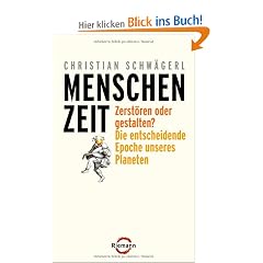 Menschenzeit: Zerst�ren oder gestalten? Die entscheidende Epoche unseres Planeten
