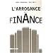 L'arrogance de la finance : Comment la th�orie financi�re a produit le krach