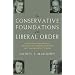 The CONSERVATIVE FOUNDATIONS OF THE LIBERAL ORDER: Defending Democracy against Its Modern Enemies and Immoderate Friends (ISI's Religion and Contemporary Culture)