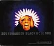 Black hole sun (plus 'Like suicide [acoustic]', 'Kickstand [live]')