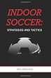 Indoor Soccer: Strategies and Tactics