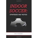 Indoor Soccer: Strategies and Tactics