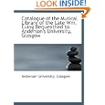Catalogue of the Musical Library of the Late Wm. Euing Bequeathed to Anderson's University, Glasgow'