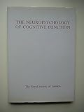 The Neuropsychology of cognitive function : proceedings of a Royal Society discussion meeting, held on 18 and 19 November 1981