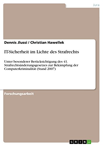 IT-Sicherheit im Lichte des Strafrechts: Unter besonderer Berücksichtigung des 41. Strafrechtsänderungsgesetzes zur Bekämpfung der Computerkriminalität (Stand 2007) (German Edition)