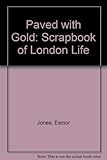 Paved with gold : a scrapbook of London life