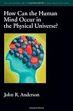 How Can the Human Mind Occur in the Physical Universe? (Oxford Series on Cognitive Models and Architectures)