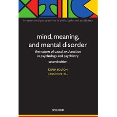 Mind, Meaning and Mental Disorder: The nature of causal explanation in psychology and psychiatry (International Perspectives in Philosophy & Psychiatry)