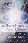 Secret History of Consciousness, The: Ancient Keys to Our Future Survival