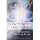 Secret History of Consciousness, The: Ancient Keys to Our Future Survival