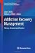Addiction Recovery Management: Theory, Research and Practice (Current Clinical Psychiatry)