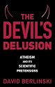The Devil's Delusion: Atheism and Its Scientific Pretensions