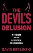The Devil's Delusion: Atheism and Its Scientific Pretensions