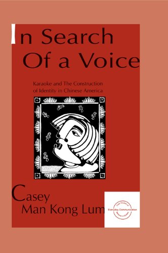 in Search of A Voice: Karaoke and the Construction of Identity in Chinese America (Everyday Communication Series)