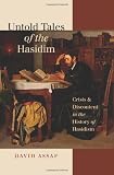 Untold Tales of the Hasidim: Crisis and Discontent in the History of Hasidism (Tauber Institute for the Study of European Jewry Series)