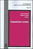 Expansives Lernen: Grundlagen der Berufs- und Erwachsenenbildung - 