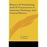history of embalming and of preparations in anatomy pathology and natural history