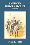 American History Stories, Volume IV (Yesterdays Classics)