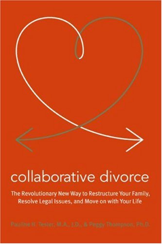 Collaborative Divorce: The Revolutionary New Way to Restructure Your Family, Resolve Legal Issues, and Move on with Your Life