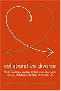 Collaborative Divorce: The Revolutionary New Way to Restructure Your Family, Resolve Legal Issues, and Move on with Your Life