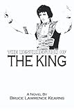 The Resurrection of the King: The Most Compelling Elvis is Alive Story Ever Told
