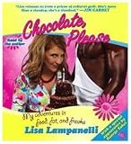 Chocolate, Please: My Adventures in Food, Fat, and Freaks