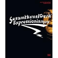 Gesamtkunstwerk Expressionismus: Kunst, Film, Literatur, Theater, Tanz und Architektur 1905-1925
