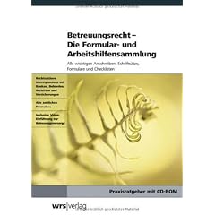 Betreuungsrecht - Die Formular- und Arbeitshilfensammlung: Alle wichtigen Anschreiben, Schrifts�tze, Formulare und Checklisten