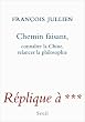 Chemin faisant : Conna�tre la Chine, relancer la philosophie