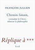 Chemin faisant : Conna�tre la Chine, relancer la philosophie