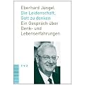 Die Leidenschaft, Gott zu denken: Ein Gespr�ch �ber Denk- und Lebenserfahrungen