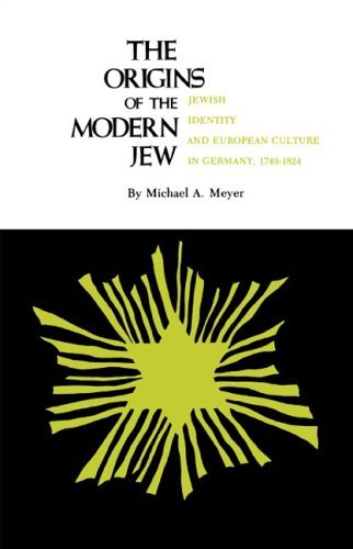 The Origins of the Modern Jew: Jewish Identity and European Culture in Germany, 1749-1824