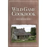 Wild Game Cookbook (Simple Camp House Recipes) by Unknown