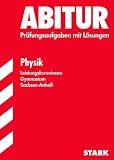 Abitur-Pr�fungsaufgaben Gymnasium Sachsen-Anhalt. Aufgabensammlung mit L�sungen: Physik Leistungskursniveau. Jahrg�nge 2005-2010. Pr�fungsaufgaben mit ... Jahrg�nge 2005-2010 mit L�sungen - Redaktion