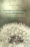 Investigating the language of special education : listening to many voices